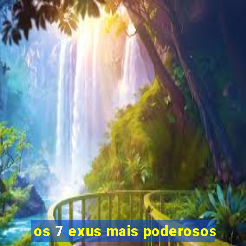 os 7 exus mais poderosos